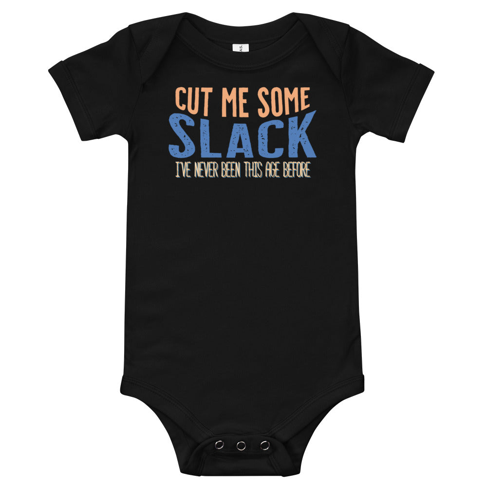 Baby: Cut Me Some Slack, I've Never Been This Age Before Baby Short Sleeve One Piece