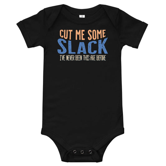 Baby: Cut Me Some Slack, I've Never Been This Age Before Baby Short Sleeve One Piece