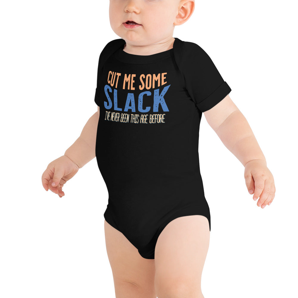 Baby: Cut Me Some Slack, I've Never Been This Age Before Baby Short Sleeve One Piece