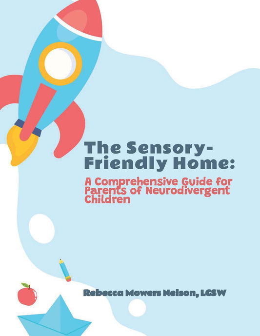 The Sensory-Friendly Home: A Comprehensive Guide for Parents of Neurodivergent Children (E-Book)